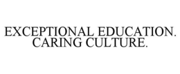 EXCEPTIONAL EDUCATION. CARING CULTURE. trademark