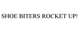 SHOE BITERS ROCKET UP! trademark