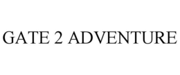 GATE 2 ADVENTURE trademark