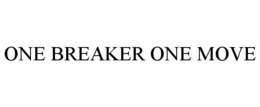 ONE BREAKER ONE MOVE trademark
