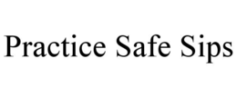 PRACTICE SAFE SIPS trademark