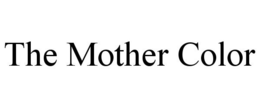 THE MOTHER COLOR trademark