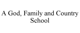 A GOD, FAMILY AND COUNTRY SCHOOL trademark