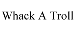 WHACK A TROLL trademark