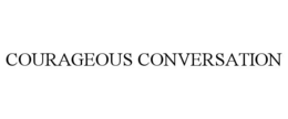 COURAGEOUS CONVERSATION trademark