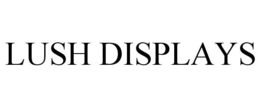 LUSH DISPLAYS trademark