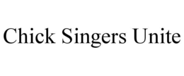 CHICK SINGERS UNITE trademark
