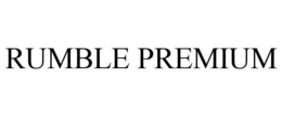 RUMBLE PREMIUM trademark