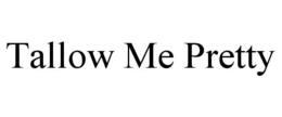 TALLOW ME PRETTY trademark