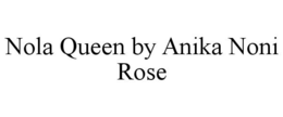 NOLA QUEEN BY ANIKA NONI ROSE trademark