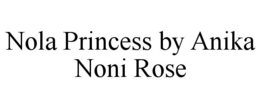 NOLA PRINCESS BY ANIKA NONI ROSE trademark