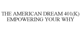THE AMERICAN DREAM 401(K) EMPOWERING YOUR WHY trademark
