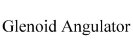 GLENOID ANGULATOR trademark
