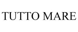 TUTTO MARE trademark