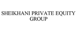 SHEIKHANI PRIVATE EQUITY GROUP trademark