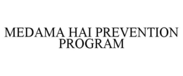 MEDAMA HAI PREVENTION PROGRAM trademark