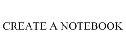 CREATE A NOTEBOOK trademark