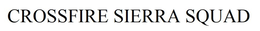 CROSSFIRE SIERRA SQUAD trademark