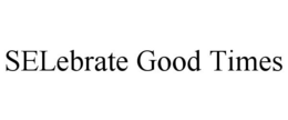 SELEBRATE GOOD TIMES trademark