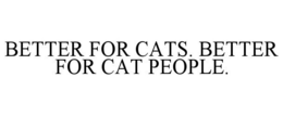 BETTER FOR CATS. BETTER FOR CAT PEOPLE. trademark