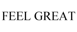 FEEL GREAT trademark