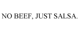 NO BEEF, JUST SALSA. trademark