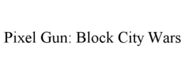 PIXEL GUN: BLOCK CITY WARS trademark