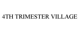 4TH TRIMESTER VILLAGE trademark
