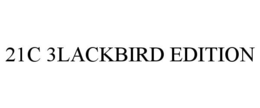 21C 3LACKBIRD EDITION trademark
