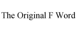 THE ORIGINAL F WORD trademark