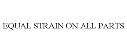 EQUAL STRAIN ON ALL PARTS trademark