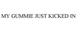 MY GUMMIE JUST KICKED IN trademark