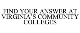 FIND YOUR ANSWER AT VIRGINIA'S COMMUNITY COLLEGES trademark