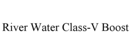 RIVER WATER CLASS-V BOOST trademark