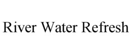RIVER WATER REFRESH trademark