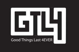 GTL4 GOOD THINGS LAST 4EVER trademark