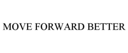 MOVE FORWARD, BETTER. trademark