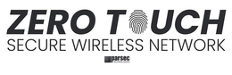 ZERO TOUCH SECURE WIRELESS NETWORK PARSEC TECHNOLOGIES trademark