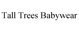 TALL TREES BABYWEAR trademark