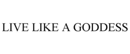 LIVE LIKE A GODDESS trademark
