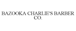 BAZOOKA CHARLIE'S BARBER CO. trademark