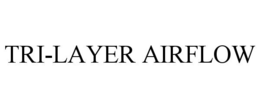 TRI-LAYER AIRFLOW trademark