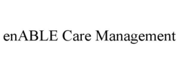 ENABLE CARE MANAGEMENT trademark