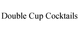 DOUBLE CUP COCKTAILS trademark