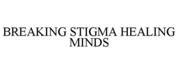 BREAKING STIGMA HEALING MINDS trademark