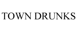 TOWN DRUNKS trademark