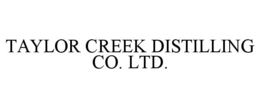 "TAYLOR CREEK DISTILLING CO. LTD." trademark