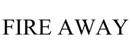 FIRE AWAY trademark