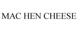 MAC HEN CHEESE trademark