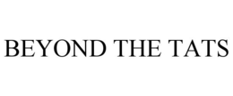 BEYOND THE TATS trademark